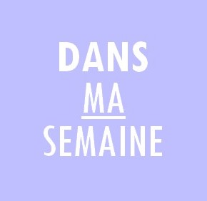 Dans ma semaine - Sois belle et on t'écoutera Dans ma semaine - Sois belle et on t'écoutera